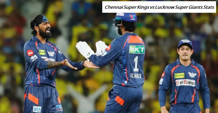 Chennai Super Kings vs Lucknow Super Giants Stats